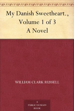 My Danish Sweetheart A Novel. Volume 1 of 3